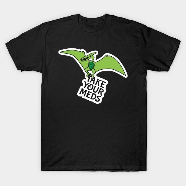 Take your Meds Pterodactyl T-Shirt by TooCoolUnicorn